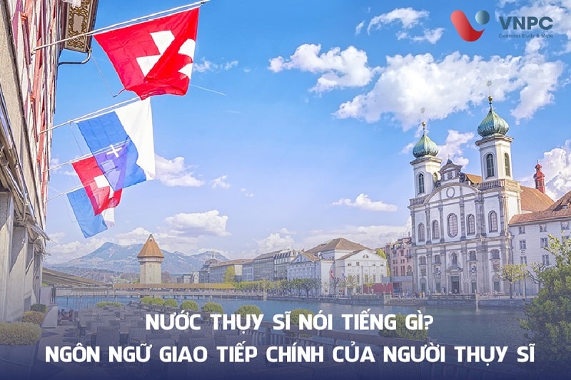 Thụy Sĩ nói tiếng gì? Ngôn ngữ giao tiếp chính của người Thụy Sĩ